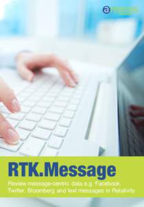 RTK.Message Review message-centric data e.g. Facebook, Twitter, Bloomberg and text messages in Relativity Not all electronically stored information is best-represented as a