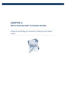 CHAPTER 1: Write Your Military to Federal Resume Getting started, finding your documents, writing your basic federal resume  THE WHITE HOUSE