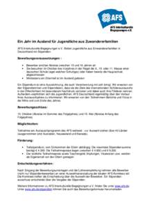 Ein Jahr im Ausland für Jugendliche aus Zuwandererfamilien AFS Interkulturelle Begegnungen e.V. fördert Jugendliche aus Einwandererfamilien in Deutschland mit Stipendien. Bewerbungsvoraussetzungen : •