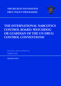 THE BECKLEY FOUNDATION DRUG POLICY PROGRAMME THE INTERNATIONAL NARCOTICS CONTROL BOARD: WATCHDOG OR GUARDIAN OF THE UN DRUG