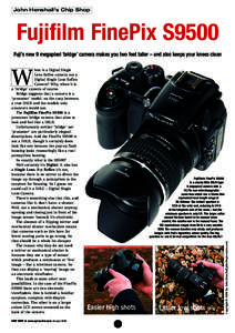 John Henshall’s Chip Shop  Fujifilm FinePix S9500 Fuji’s new 9 megapixel ‘bridge’ camera makes you two feet taller – and also keeps your knees clean hen is a Digital Single Lens Reflex camera not a