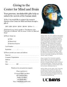 Giving to the Center for Mind and Brain Your generous, tax-deductible gifts help us unlock the secrets of the human mind. q Yes, I/we would like to support the research mission of the Center for Mind and Brain through a