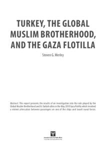 Turkey, the Global Muslim Brotherhood, and the Gaza Flotilla Steven G. Merley  Abstract: This report presents the results of an investigation into the role played by the
