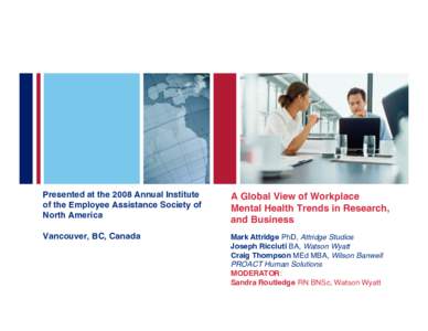 Presented at the 2008 Annual Institute   of the Employee Assistance Society of  North America  A Global View of Workplace   Mental Health Trends in Research,