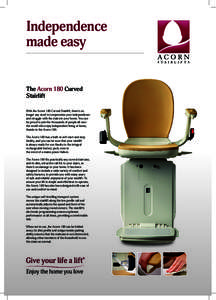 Independence made easy The Acorn 180 Curved Stairlift With the Acorn 180 Curved Stairlift, there’s no longer any need to compromise your independence