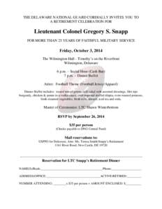 THE DELAWARE NATIONAL GUARD CORDIALLY INVITES YOU TO A RETIREMENT CELEBRATION FOR Lieutenant Colonel Gregory S. Snapp FOR MORE THAN 25 YEARS OF FAITHFUL MILITARY SERVICE