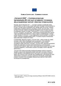 KOMISJA EUROPEJSKA – KOMUNIKAT PRASOWY  „Horyzont 2020” – Komisja proponuje: zainwestujmy 80 mld euro w badania i innowacje, aby przyspieszyć wzrost i stworzyć miejsca pracy Bruksela, dnia 30 listopada 2011 r. 