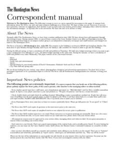 The Huntington News  Correspondent manual Welcome to The Huntington News. The following is meant to serve as a go-to manual for newcomers to the paper. It contains basic information about The News, our style and some com