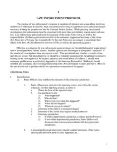 I LAW ENFORCEMENT PROTOCOL The purpose of law enforcement’s response to incidents of physical and sexual abuse involving children is to determine if crime has been committed and to bring to light those facts and circum