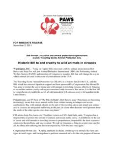 FOR IMMEDIATE RELEASE November 2, 2011 Bob Barker, Jorja Fox and animal protection organizations launch Traveling Exotic Animal Protection Act.