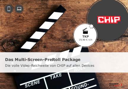 TKP  19,90 € n/n Das Multi-Screen-PreRoll Package Die volle Video-Reichweite von CHIP auf allen Devices