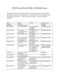 2010 Census Racial Fields with Redistricting The Division of Research and Statistics of the South Carolina Budget and Control Board has adopted the redistricting racial field guidelines as stated by the U.S. Justice Depa