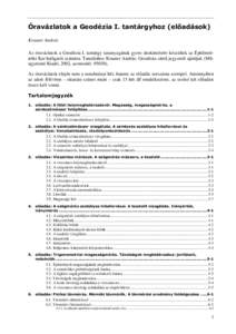 Óravázlatok a Geodézia I. tantárgyhoz (előadások) Krauter András Az óravázlatok a Geodézia I. tantárgy tananyagának gyors áttekintésére készültek az Építőmérnöki Kar hallgatói számára. Tanulásho