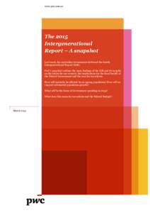 www.pwc.com.au  The 2015 Intergenerational Report – A snapshot Last week, the Australian Government delivered the fourth