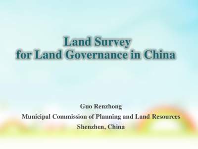Land Survey for Land Governance in China Guo Renzhong Municipal Commission of Planning and Land Resources