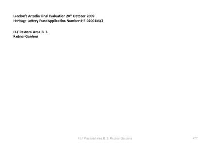 London’s Arcadia Final Evaluation 20th October 2009 Heritage Lottery Fund Application Number: HF[removed]HLF Pastoral Area B. 3. Radnor Gardens  HLF Pastoral Area B. 3. Radnor Gardens