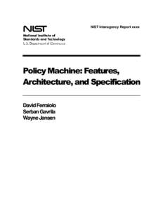 NISTIR xxxx, Policy Machine: Features, Architecture, and Specification