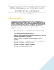 El ABC de Financiamiento de Vehículos  Obteniendo el préstamo para comprar su vehículo Guía del Facilitador Objetivos del módulo