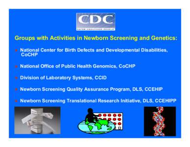 Rare diseases / Syndromes / Epidemiology / Newborn screening / Mental retardation / Association of Public Health Laboratories / Public health genomics / Fragile X syndrome / Dried blood spot / Health / Medicine / Pediatrics