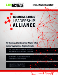 www.ethisphere.com/bela  The Business Ethics Leadership Alliance offers member organizations the opportunity to: • GAIN ACTIONABLE INSIGHT TO MEASURE YOUR PROGRAM AND GUIDE RESOURCE ALLOCATION