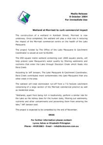 Media Release 8 October 2004 For Immediate Use Wetland at Morriset to curb commercial impact The construction of a wetland in Kahibah Street, Morriset is now