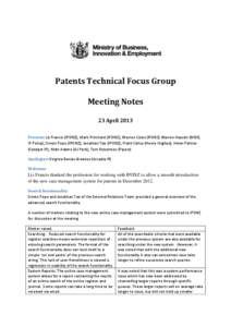 Patents Technical Focus Group Meeting Notes 23 April 2013 Present: Liz Francis (IPONZ); Mark Pritchard (IPONZ); Warren Coles (IPONZ) Warren Hassett (MBIE, IP Policy); Simon Pope (IPONZ); Jonathan Tao (IPONZ); Frank Callu