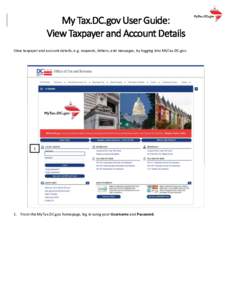My Tax.DC.gov User Guide: View Taxpayer and Account Details View taxpayer and account details, e.g. requests, letters, and messages, by logging into MyTax.DC.gov. 1