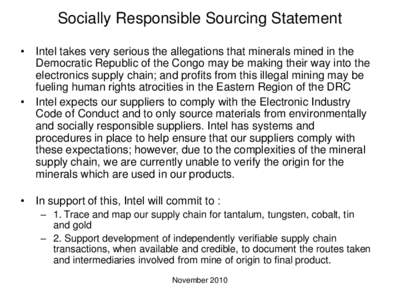 Socially Responsible Sourcing Statement • Intel takes very serious the allegations that minerals mined in the Democratic Republic of the Congo may be making their way into the electronics supply chain; and profits from