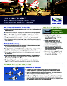 I AM AIR FORCE ENERGY:  Your Role in Sustaining an Assured Energy Advantage in Air, Space and Cyberspace Why is Energy Critical to Combat Air Force (CAF)? ÊÊ Future conflicts have the potential to limit access to fuel 