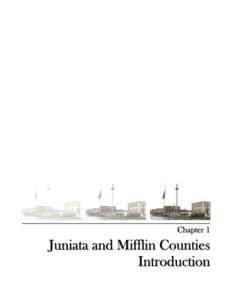 Chapter 1  Juniata and Mifflin Counties I n t r o d u c t io n  Juniata and Mifflin Counties Introduction