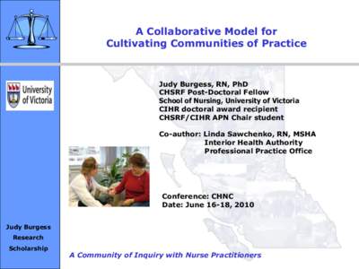 A Collaborative Model for Cultivating Communities of Practice Judy Burgess, RN, PhD CHSRF Post-Doctoral Fellow School of Nursing, University of Victoria