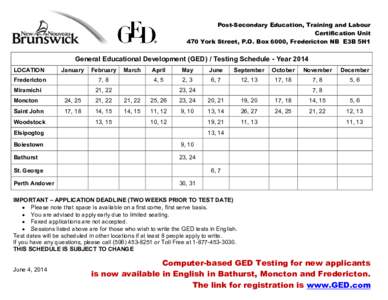 Post-Secondary Education, Training and Labour Certification Unit 470 York Street, P.O. Box 6000, Fredericton NB E3B 5H1 General Educational Development (GED) / Testing Schedule - Year 2014 LOCATION