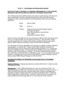 TITLE 17. CALIFORNIA AIR RESOURCES BOARD NOTICE OF PUBLIC HEARING TO CONSIDER AMENDMENTS TO THE CONTROL MEASURE FOR PERCHLOROETHYLENE DRY CLEANING OPERATIONS The Air Resources Board (ARB or Board) will conduct a public h