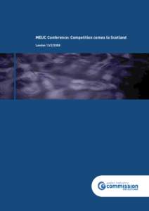 MEUC Conference: Competition comes to Scotland London[removed] Transcript of speech given by Alan Sutherland, Chief Executive, Water Industry Commission for Scotland at the MEUC Event, Glasgow on the 7 February and Lon