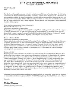 CITY OF MAYFLOWER, ARKANSAS OFFICE OF THE MAYOR RANDY HOLLAND Mayor  The Mayflower Planning Commission will hold a public hearing at 7:00 p.m. on Tuesday August 12, 2014 in the