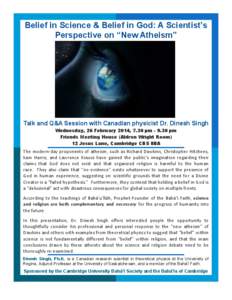 Belief in Science & Belief in God: A Scientist’s Perspective on “New Atheism” Talk and Q&A Session with Canadian physicist Dr. Dinesh Singh Wednesday, 26 February 2014, 7.30 pm[removed]pm Friends Meeting House (Aldr