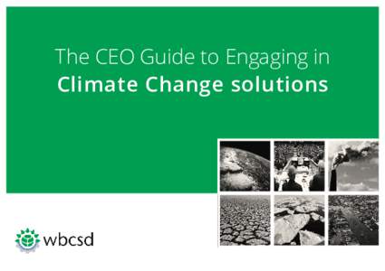 The CEO Guide to Engaging in Climate Change solutions Dear Council Members, Please find herein the first WBCSD CEO Guide. As a member service to you, we intend to regularly publish brief, topical CEO guides around major