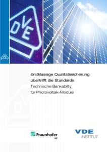 Erstklassige Qualitätssicherung übertrifft die Standards Technische Bankability für Photovoltaik-Module  Das VDE-Institut bietet eine neue Stufe der Qualitätssicherung für Photovoltaik(PV)-Module. Diese beruht