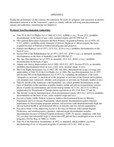 APPENDIX E During the performance of this contract, the contractor, for itself, its assignees, and successors in interest (hereinafter referred to as the “contractor”) agrees to comply with the following non-discrimi