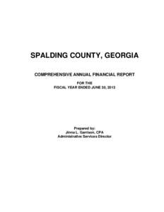 SPALDING COUNTY, GEORGIA COMPREHENSIVE ANNUAL FINANCIAL REPORT FOR THE FISCAL YEAR ENDED JUNE 30, 2013  Prepared by: