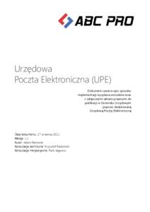 Urzędowa Poczta Elektroniczna (UPE) Dokument zawiera opis sposobu implementacji wysyłania wniosków wraz z załączonymi aktami prawnymi do publikacji w Dzienniku Urzędowym