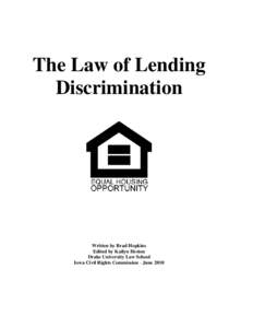 The Law of Lending Discrimination Written by Brad Hopkins Edited by Kailyn Heston Drake University Law School