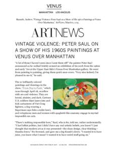    Russeth, Andrew, “Vintage Violence: Peter Saul on a Show of His 1960s Paintings at Venus Over Manhattan,” ArtNews, March 11, 2015.  	
  