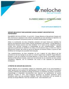 POUR DIFFUSION IMMÉDIATE  GROUPE MELOCHE ET MECACHROME CANADA SIGNENT UNE ENTENTE DE PARTENARIAT SALABERRY-DE-VALLEYFIELD, 10 avrilGroupe Meloche et Mecachrome Canada sont fiers dʼannoncer la signature dʼune e