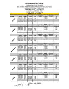 PRESCOTT MUNICIPAL AIRPORT CONSOLIDATED FLIGHT SCHEDULE NOTE: ALL FLIGHT TIMES SHOWN ARE ARRIVAL INTO OR DEPARTURE FROM PRESCOTT. TIMES AND FLIGHT AVAILABILITY ARE SUBJECT TO CHANGE WITH OR WITHOUT NOTICE. Please contact