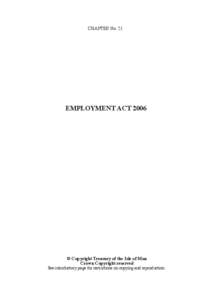 CHAPTER No. 21  EMPLOYMENT ACT 2006 © Copyright Treasury of the Isle of Man Crown Copyright reserved