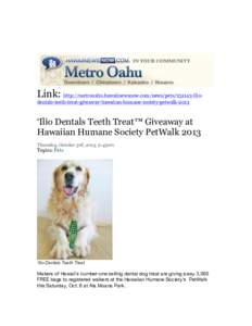 Link: http://metrooahu.hawaiinewsnow.com/news/pets[removed]iliodentals-teeth-treat-giveaway-hawaiian-humane-society-petwalk-2013  ‘Ilio Dentals Teeth Treat™ Giveaway at Hawaiian Humane Society PetWalk 2013 Thursday, O