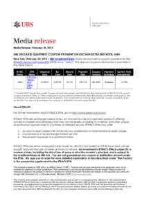 4  Media Release: February 25, 2013 UBS DECLARES QUARTERLY COUPON PAYMENT ON EXCHANGE TRADED NOTE: AMU New York, February 25, 2013 – UBS Investment Bank today announced a coupon payment for the