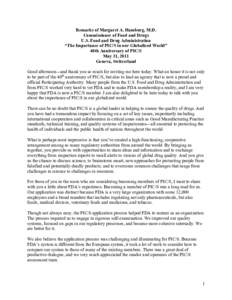 Remarks of Margaret A. Hamburg, M.D. Commissioner of Food and Drugs U.S. Food and Drug Administration “The Importance of PIC/S in our Globalized World” 40th Anniversary of PIC/S May 31, 2011