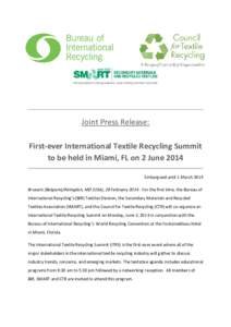 Joint Press Release: First-ever International Textile Recycling Summit to be held in Miami, FL on 2 June 2014 Embargoed until 1 March 2014 Brussels (Belgium)/Abingdon, MD (USA), 28 February[removed]For the first time, the